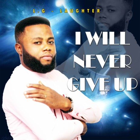 I Will Never Give Up | Boomplay Music