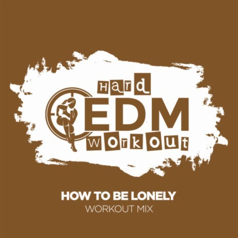 How To Be Lonely (Workout Mix Edit 140 bpm) | Boomplay Music