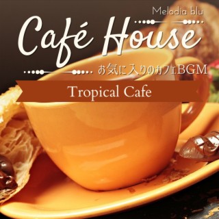 Cafe House:お気に入りのカフェBGM - Tropical Cafe