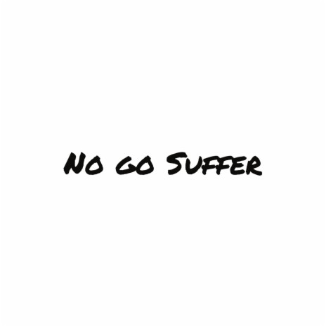 No go suffer