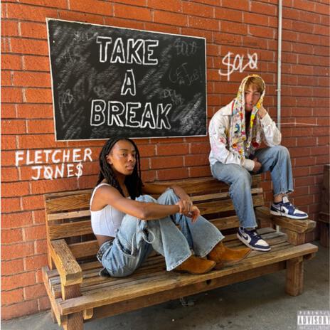 Take A Break ft. Fletcher Jones | Boomplay Music