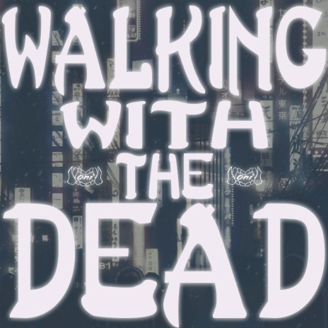 Walking with the Dead | Boomplay Music