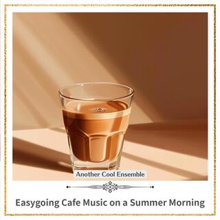 Easygoing Cafe Music on a Summer Morning