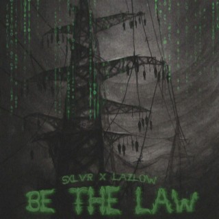 BE THE LAW