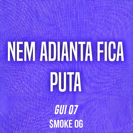 NEM ADIANTA FICA PUTA | Boomplay Music