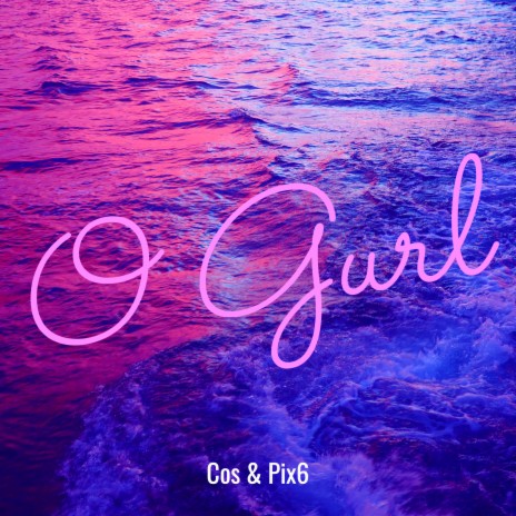 O Gurl ft. Pix6 | Boomplay Music