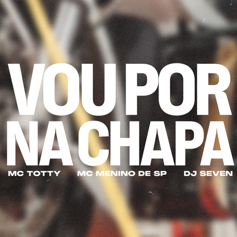 Vou por na Chapa ft. MC Totty & mcmeninodesp | Boomplay Music