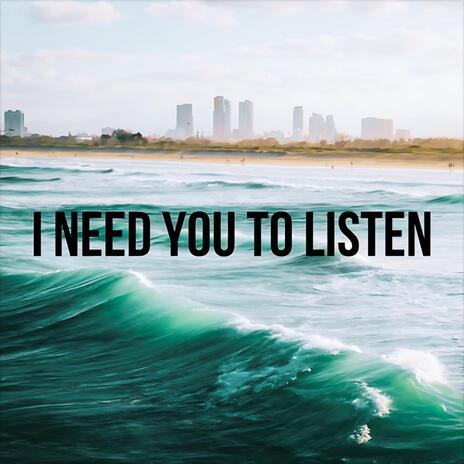 I NEED YOU TO LISTEN | Boomplay Music