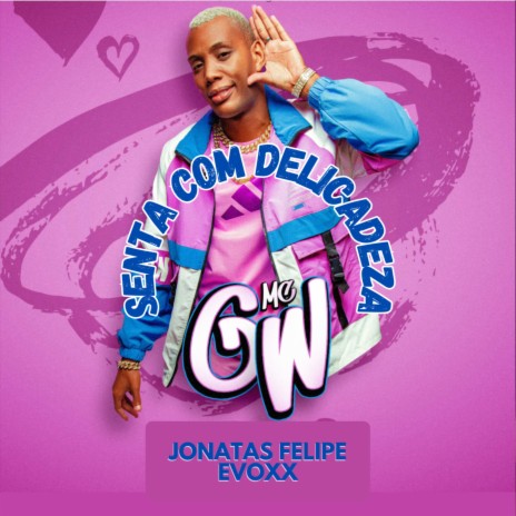 Senta Com Delicadeza (Rádio Edit) ft. DJ Jonatas Felipe & Mc Gw | Boomplay Music