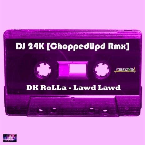 Lawd Lawd (feat. DJ 24K) [DK Rolla & DJ 24K ChoppedUpd Rmx] (Chopped)