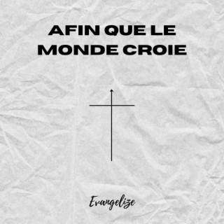 Afin que le monde croie