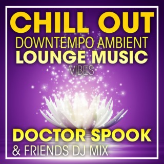 Chill Out Downtempo Ambient Lounge Music Vibes (DJ Mix)