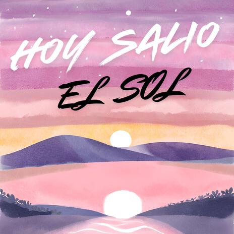 Hoy Salió El Sol ft. Acsa Alvizar | Boomplay Music