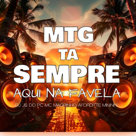 Mtg Ta Sempre Aqui Na Favela ft. Mc Magrinho, Afroditte & Mc Mininin | Boomplay Music