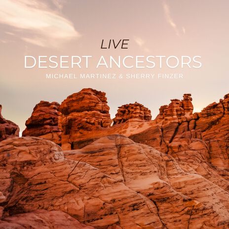 Desert Ancestors (Live) ft. Sherry Finzer | Boomplay Music