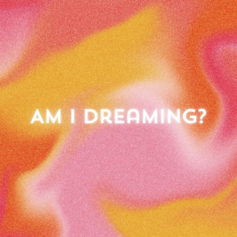 Am I Dreaming | Boomplay Music