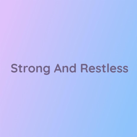 Strong And Restless | Boomplay Music