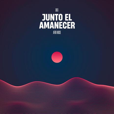 Junto el Amanecer (Afro House) | Boomplay Music