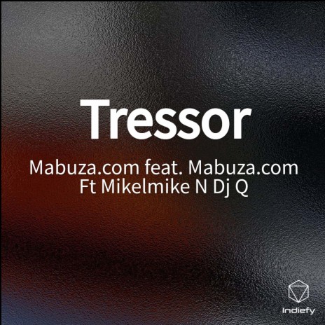 Tressor ft. Mabuza.com Ft Mikelmike N Dj Q | Boomplay Music