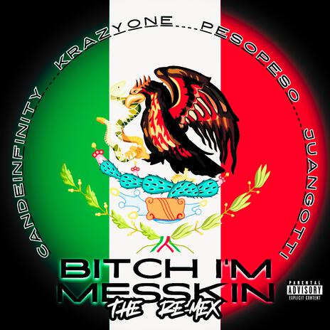 Bitch I'm Messkin (The Re-Mex) ft. Peso Peso, Juan Gotti & Krazy One