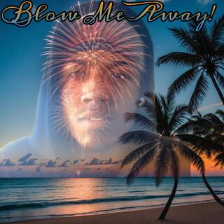 BLOW ME AWAY! lyrics | Boomplay Music