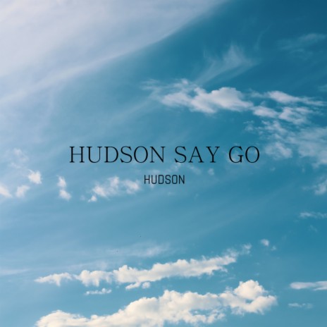 Hudson Say Go | Boomplay Music