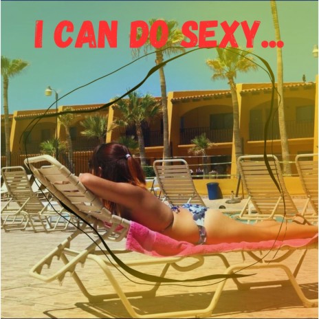 I Can Do Sexy | Boomplay Music