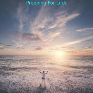 Prepping For Luck
