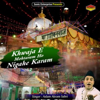 Khwaja E Mohtaram Ho Nigahe Karam