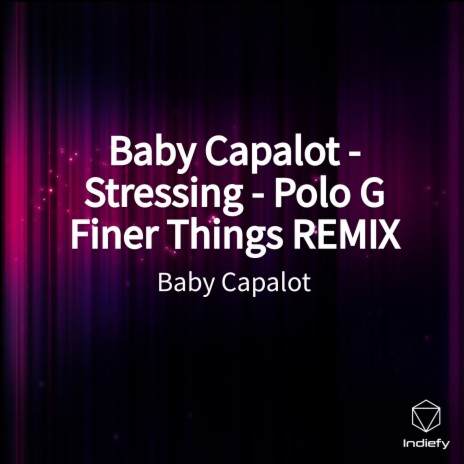 Baby Capalot - Stressing - Polo G Finer Things REMIX | Boomplay Music