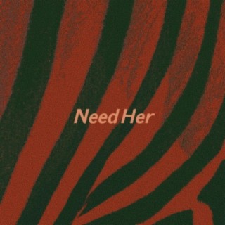 Need Her lyrics | Boomplay Music