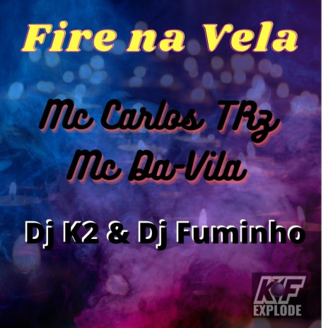 Fire na Vela ft. Mc Davila, Dj Fuminho & Dj K2 | Boomplay Music