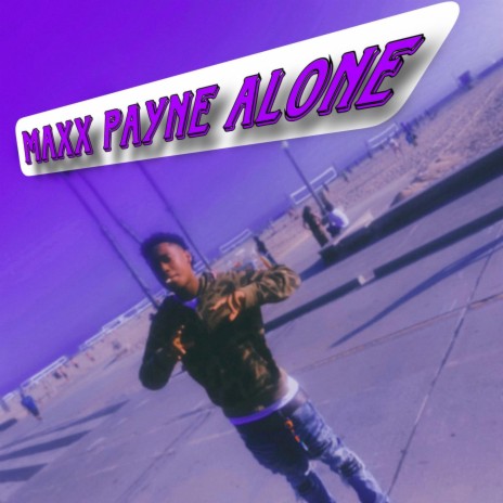 Maxx Payne (Alone) | Boomplay Music