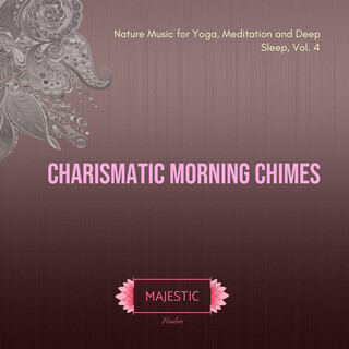 Charismatic Morning Chimes (Nature Music for Yoga, Meditation and Deep Sleep, Vol. 4)