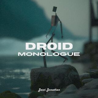 Droid Monologue