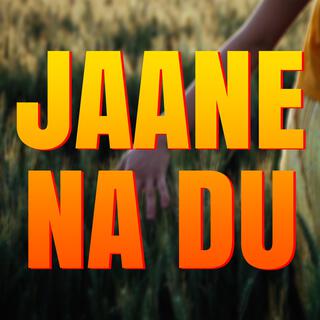 JAANE NA DU