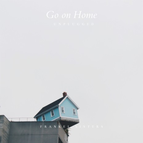 Go on Home (Unplugged) | Boomplay Music