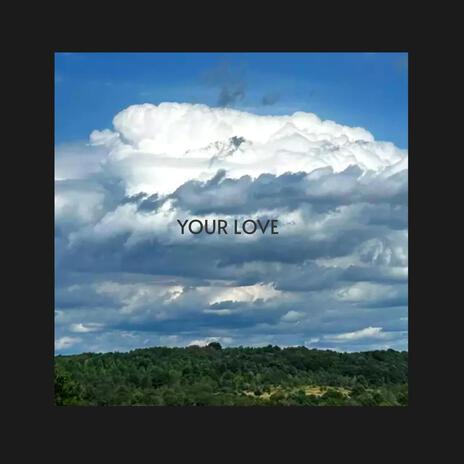 Your Love | Boomplay Music