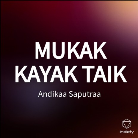 MUKAK KAYAK TAIK | Boomplay Music