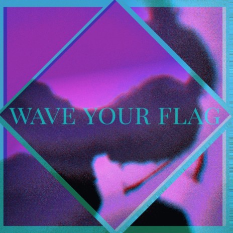 Wave Your Flag | Boomplay Music