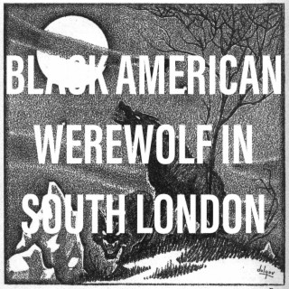 Black American Werewolf in South London