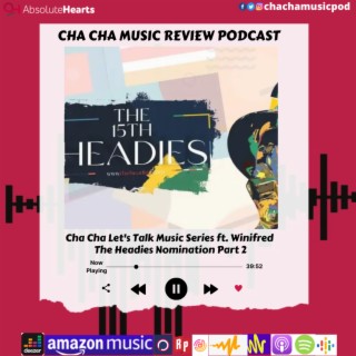 Cha Cha Let's Talk Music Series- The Headies Nominees (#headies) Part 2