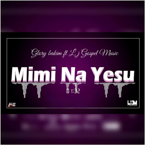 Mimi Na Yesu ft. Glory Bakim | Boomplay Music