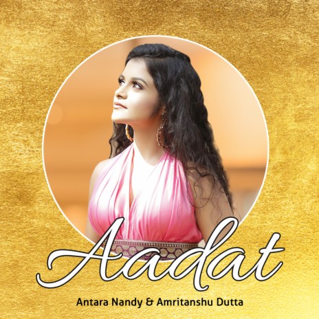 Aadat ft. Amritanshu Dutta | Boomplay Music