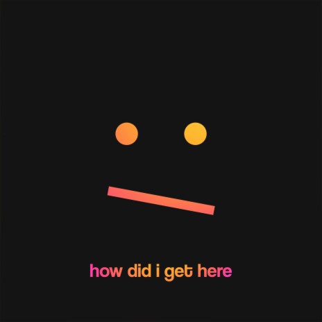 How Did I Get Here | Boomplay Music
