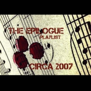 The Epilogue Playlist Circa 2007