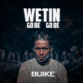 Wetin Go Be, Go Be lyrics | Boomplay Music