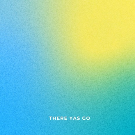 There Yas Go | Boomplay Music