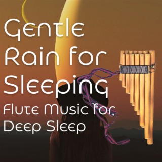 Gentle Rain for Sleeping - Flute Music for Deep Sleep