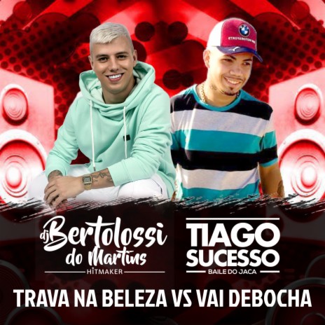 Trava na Beleza Vs Vai Debocha ft. Dj Tiago Sucesso | Boomplay Music